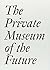 The Private Museum of the Future by Chris Dercon