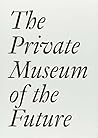The Private Museum of the Future (Documents, 27)