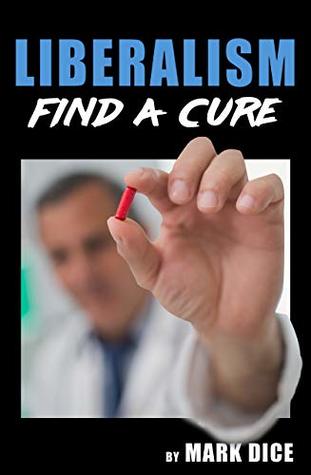 Liberalism: Find a Cure (Kindle Edition)