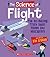 The Science of Flight: The Air-mazing Truth About Planes and Helicopters (The Science of Engineering)