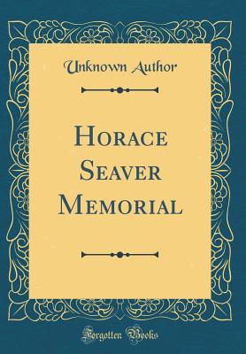 Horace Seaver Memorial (Classic Reprint)