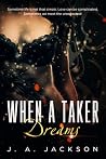 When A Taker Dream by J.A.   Jackson