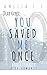 You Saved Me Once
