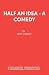 Half an Idea - A Comedy
