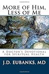 More of Him, Less of Me: A Doctor's Devotional for Spiritual Health