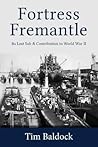 Fortress Fremantle: Its Lost Sub & Contribution to World War II Fortress Fremantle: Its Lost Sub & Contribution to World War II