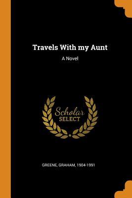 Travels With my Aunt: A Novel