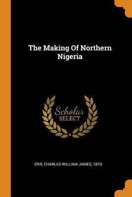 The Making Of Northern Nigeria (Paperback)