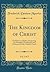 The Kingdom of Christ, Vol. 2 of 2: Or Hints to a Quaker, Respecting the Principles, Constitution and Ordinances of the Catholic Church (Classic Reprint)
