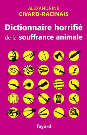 Dictionnaire horrifié de la souffrance animale (Paperback)