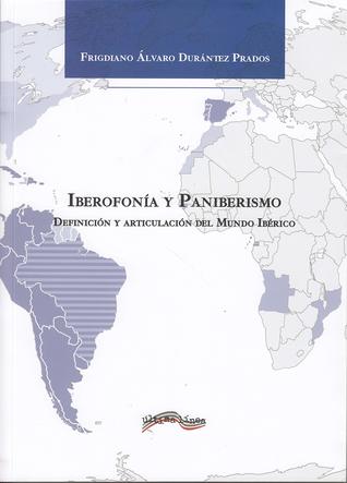 Iberofonía y Paniberismo. Definición y articulación del mundo ibérico