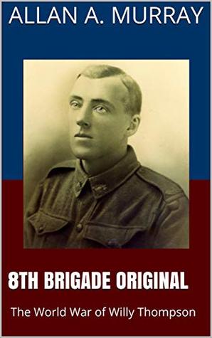 8th Brigade Original: The World War of Willy Thompson (Their World War)