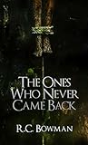 The Ones Who Never Came Back by R.C. Bowman