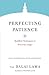 Perfecting Patience: Buddhist Techniques to Overcome Anger (Core Teachings of Dalai Lama)