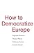 How to Democratize Europe