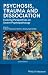 Psychosis, Trauma and Dissociation: Evolving Perspectives on Severe Psychopathology