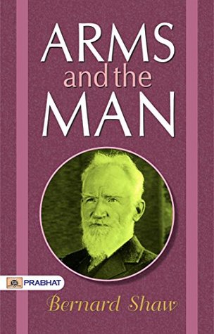 Arms and the Man: A Hilarious Comedy from Bernard Shaw