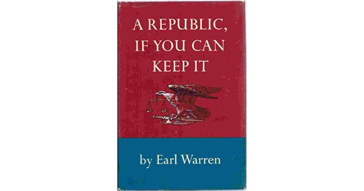 A Republic, If You Can Keep It by Earl Warren