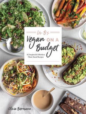 Liv B's Vegan on a Budget: 112 Inspired and Effortless Plant-Based Recipes (Paperback)
