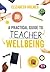 A Practical Guide to Teacher Wellbeing: A practical guide (Ready to Teach)
