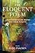 The Eloquent Poem: 128 Contemporary Poems and Their Making