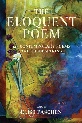 The Eloquent Poem: 128 Contemporary Poems and Their Making (Flexibound)