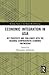 Economic Integration in Asia: Key Prospects and Challenges with the Regional Comprehensive Economic Partnership (Routledge Studies in the Modern World Economy)