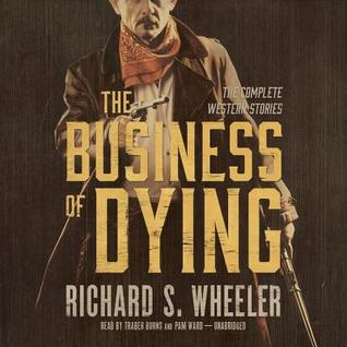 The Business of Dying Lib/E: The Complete Western Stories