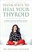 Seven Steps to Heal Your Thyroid by Meghna Thacker