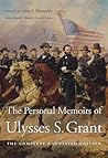 The Personal Memoirs of Ulysses S. Grant: The Complete Annotated Edition