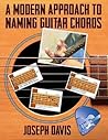A Modern Approach to Naming Guitar Chords by Joseph Davis