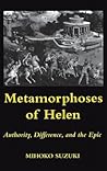 Metamorphoses of Helen: Authority, Difference, and the Epic