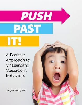 Push Past It! A Positive Approach to Challenging Classroom Behaviors