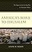 America's Road to Jerusalem...