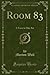 Room 83 (Classic Reprint): ...