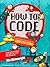 How to Code: A Step-By-Step Guide to Computer Coding