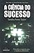 A Ciência Do Sucesso. Descu...