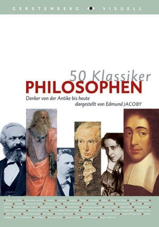Philosophen: Denker von der Antike bis heute (50 Klassiker)