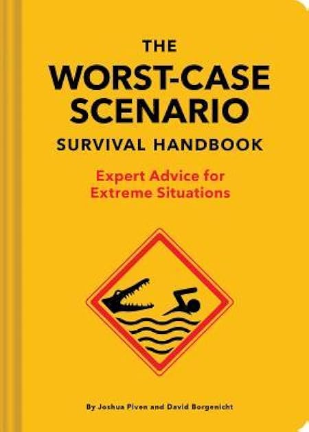 The Worst-Case Scenario Survival Handbook: Expert Advice for Extreme Situations (Survival Handbook, Wilderness Survival Guide, Funny Books): Expert Advice for Extreme Situations