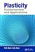 Plasticity: Fundamentals and Applications