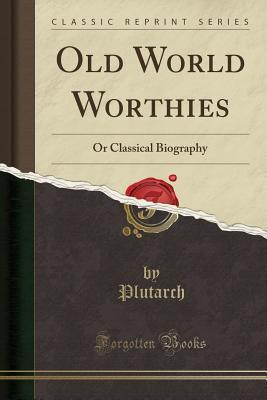 Old World Worthies or Classical Biography