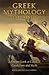 Greek Mythology Explained: A Deeper Look at Classical Greek Lore and Myth (Reimagined Stories about the Ancient Civilization of Greece)