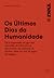 Os Últimos Dias  da Humanid...