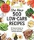 The New 500 Low-Carb Recipes: 500 Updated Recipes for Doing Low-Carb Better and More Deliciously