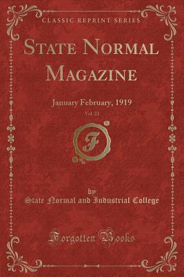State Normal Magazine, Vol. 23 (Classic Reprint): January February, 1919