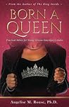 Born A Queen: Practical Advice For Young African- American Females