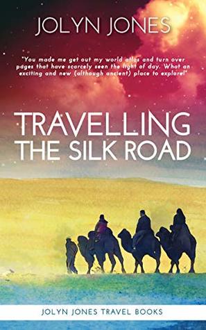 Travelling the Silk Road (Jolyn Jones Travel Books Book 1)