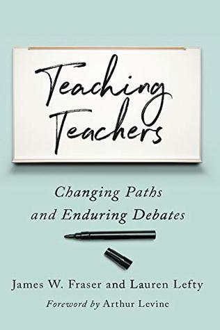Teaching Teachers: Changing Paths and Enduring Debates (Kindle Edition)