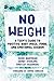 No Weigh!: A Teen's Guide to Positive Body Image, Food, and Emotional Wisdom