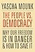 The People vs. Democracy: Why Our Freedom Is in Danger and How to Save It